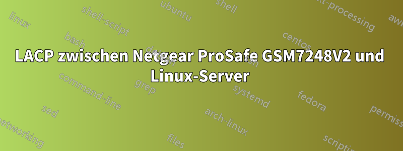 LACP zwischen Netgear ProSafe GSM7248V2 und Linux-Server