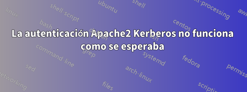 La autenticación Apache2 Kerberos no funciona como se esperaba