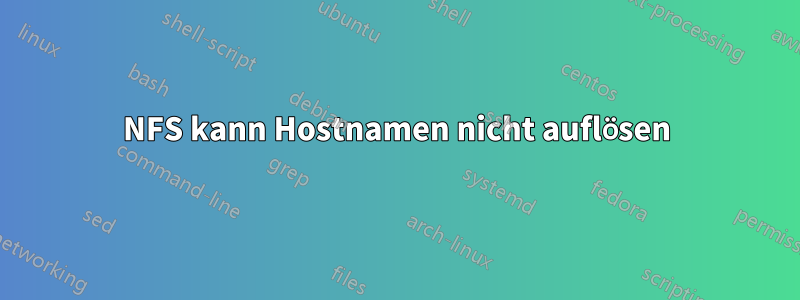 NFS kann Hostnamen nicht auflösen