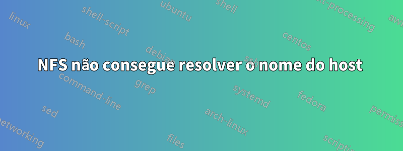 NFS não consegue resolver o nome do host