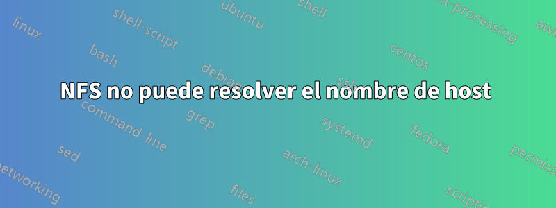 NFS no puede resolver el nombre de host
