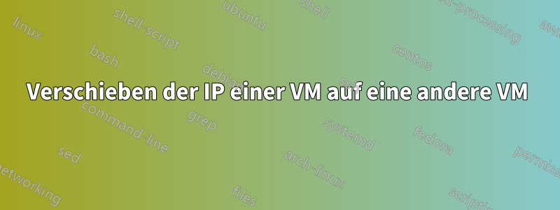 Verschieben der IP einer VM auf eine andere VM