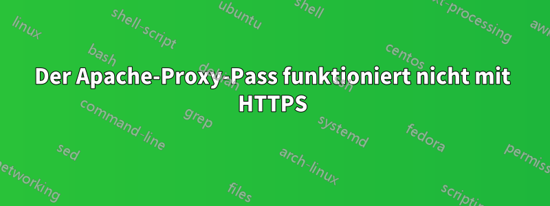 Der Apache-Proxy-Pass funktioniert nicht mit HTTPS