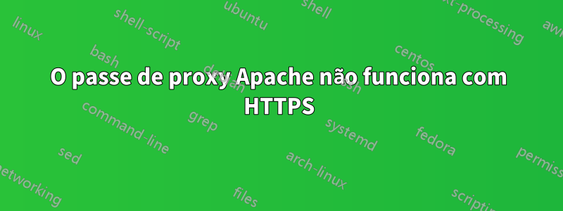 O passe de proxy Apache não funciona com HTTPS