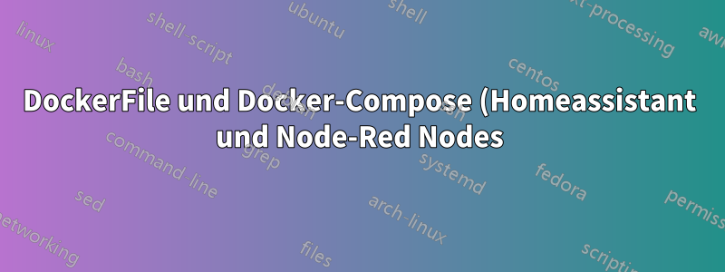 DockerFile und Docker-Compose (Homeassistant und Node-Red Nodes)