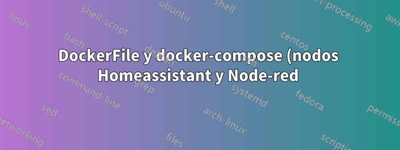 DockerFile y docker-compose (nodos Homeassistant y Node-red)