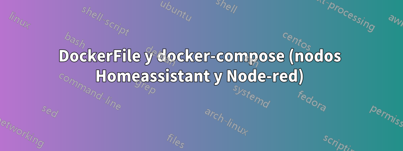 DockerFile y docker-compose (nodos Homeassistant y Node-red)