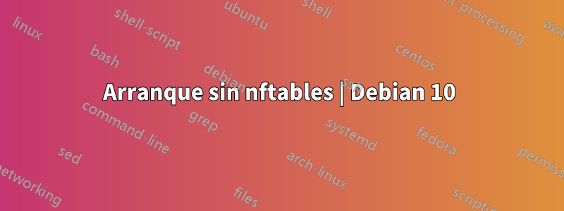 Arranque sin nftables | Debian 10