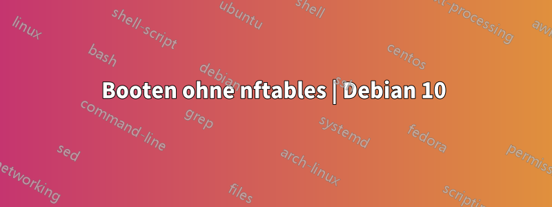 Booten ohne nftables | Debian 10