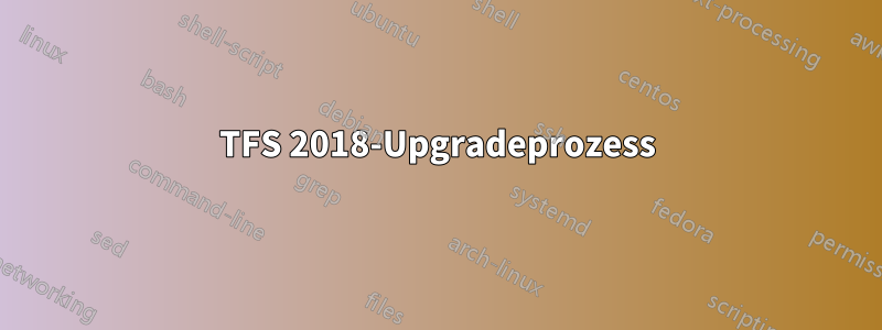 TFS 2018-Upgradeprozess