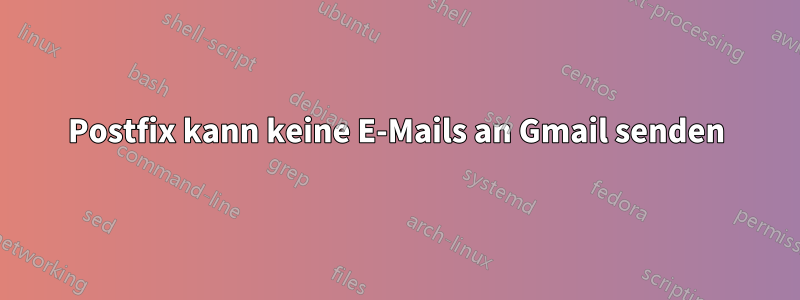 Postfix kann keine E-Mails an Gmail senden