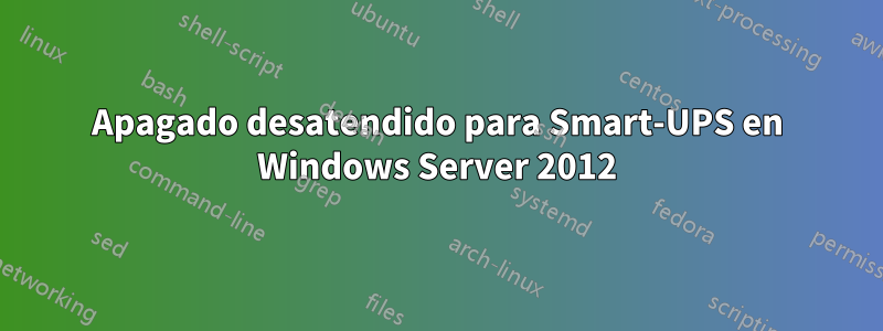 Apagado desatendido para Smart-UPS en Windows Server 2012