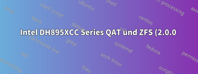 Intel DH895XCC Series QAT und ZFS (2.0.0) – benutzerdefiniertes Initramfs mit Dracut
