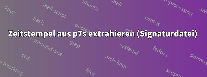 Zeitstempel aus p7s extrahieren (Signaturdatei)
