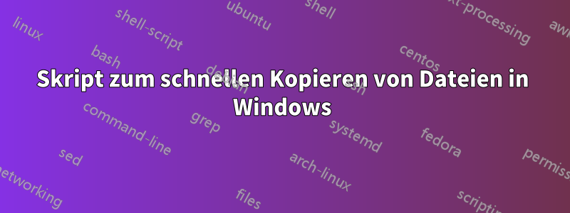 Skript zum schnellen Kopieren von Dateien in Windows