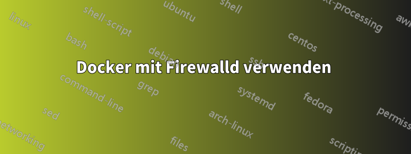 Docker mit Firewalld verwenden