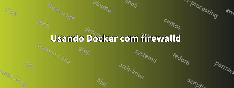 Usando Docker com firewalld