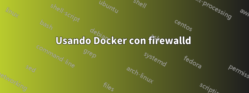 Usando Docker con firewalld