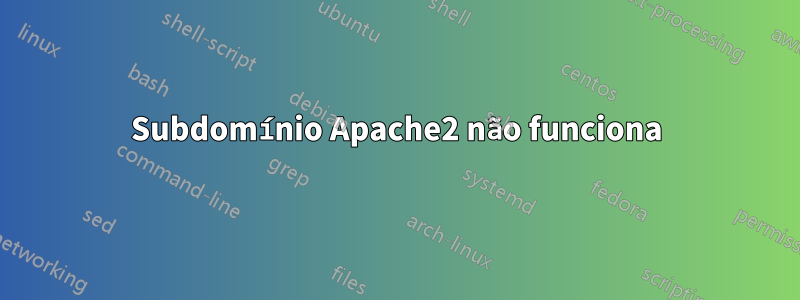 Subdomínio Apache2 não funciona