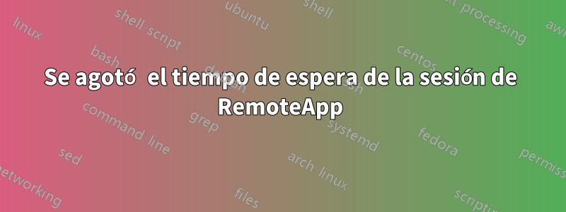 Se agotó el tiempo de espera de la sesión de RemoteApp