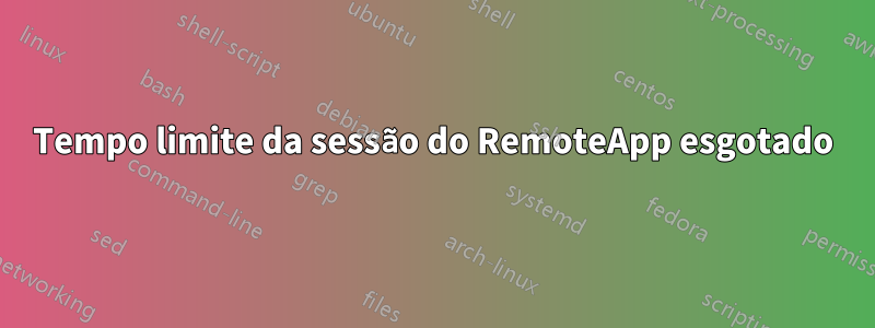 Tempo limite da sessão do RemoteApp esgotado