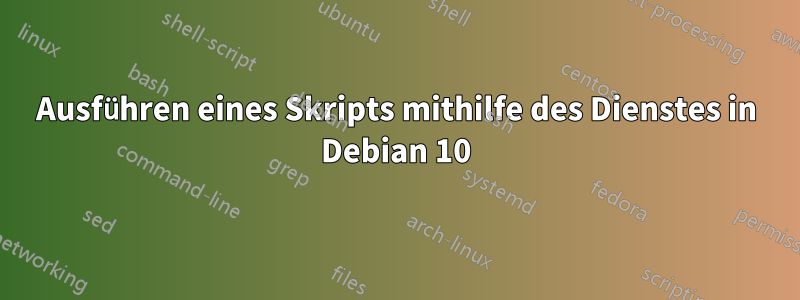 Ausführen eines Skripts mithilfe des Dienstes in Debian 10