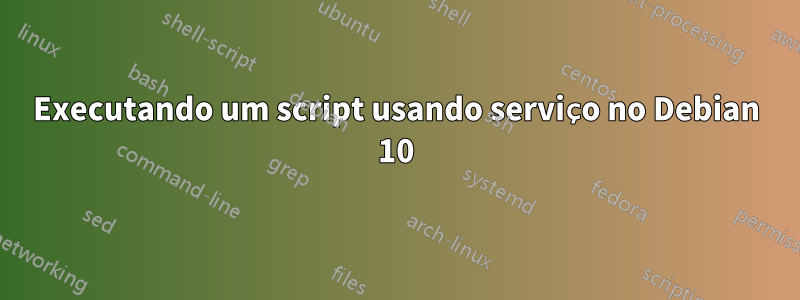 Executando um script usando serviço no Debian 10