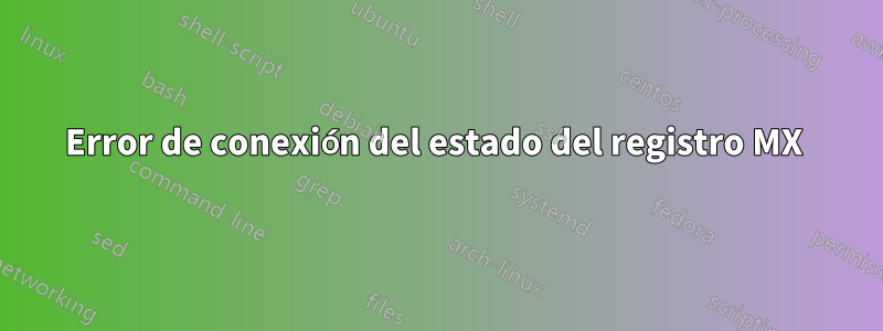 Error de conexión del estado del registro MX 