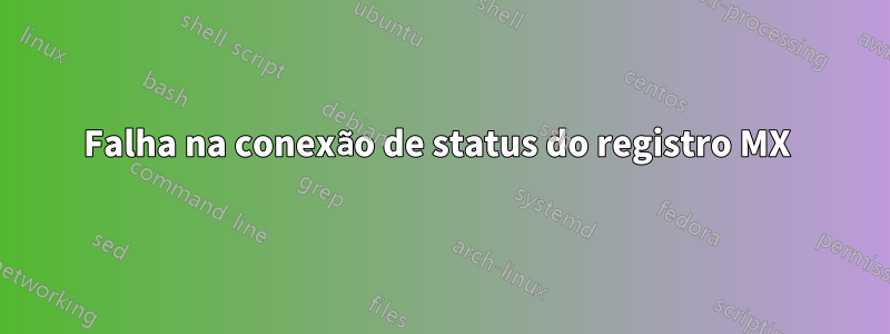 Falha na conexão de status do registro MX 