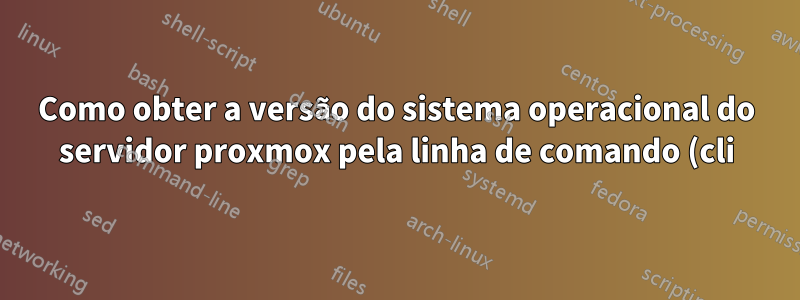 Como obter a versão do sistema operacional do servidor proxmox pela linha de comando (cli)?