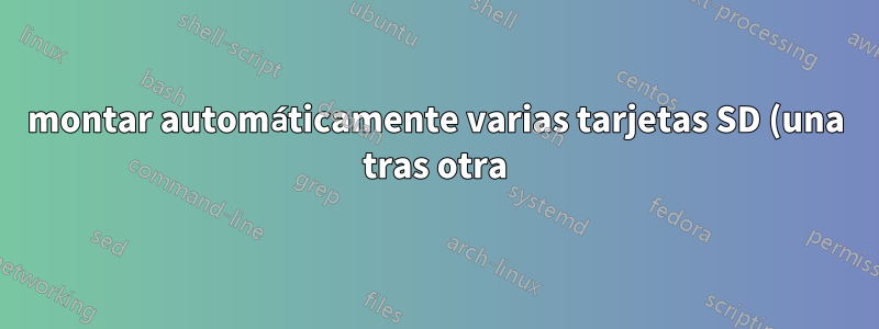 montar automáticamente varias tarjetas SD (una tras otra) en el mismo directorio