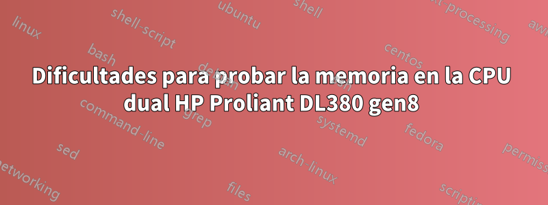 Dificultades para probar la memoria en la CPU dual HP Proliant DL380 gen8