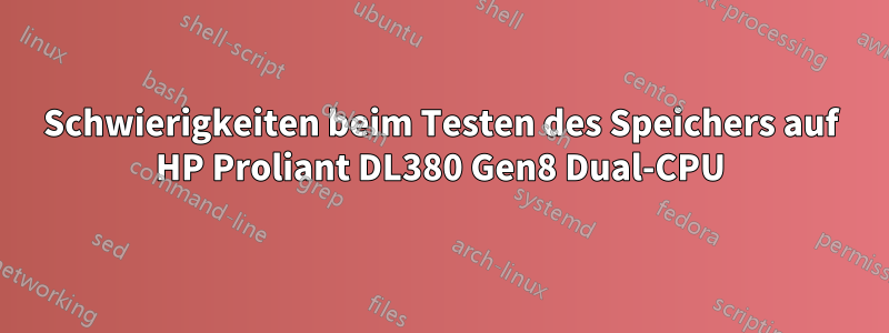 Schwierigkeiten beim Testen des Speichers auf HP Proliant DL380 Gen8 Dual-CPU