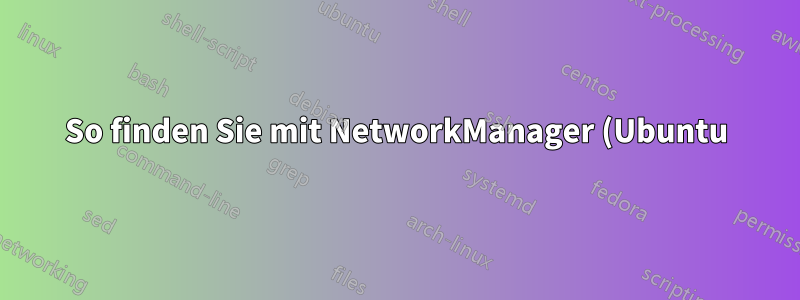 So finden Sie mit NetworkManager (Ubuntu) die Route mit Internetverbindung und legen sie als Standard (niedrigste Metrik) fest