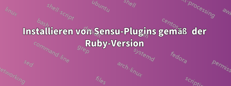 Installieren von Sensu-Plugins gemäß der Ruby-Version