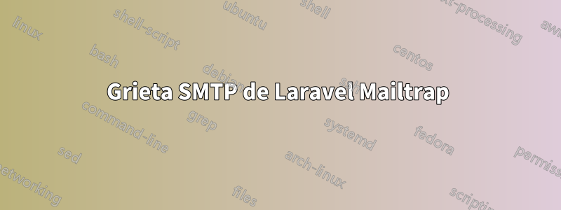 Grieta SMTP de Laravel Mailtrap