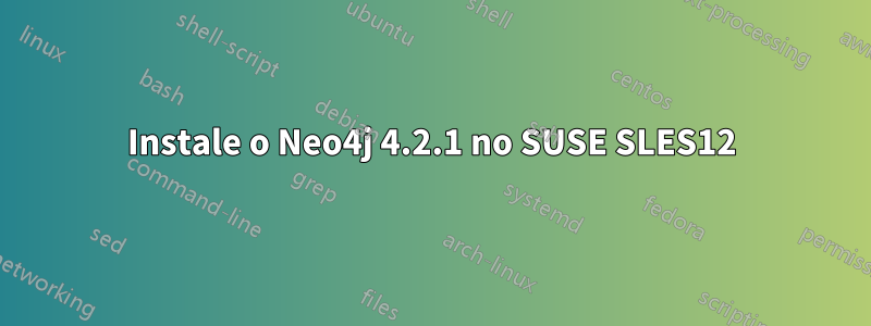 Instale o Neo4j 4.2.1 no SUSE SLES12