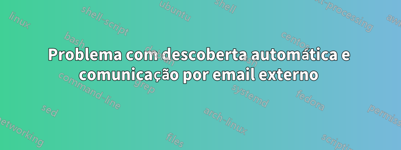 Problema com descoberta automática e comunicação por email externo