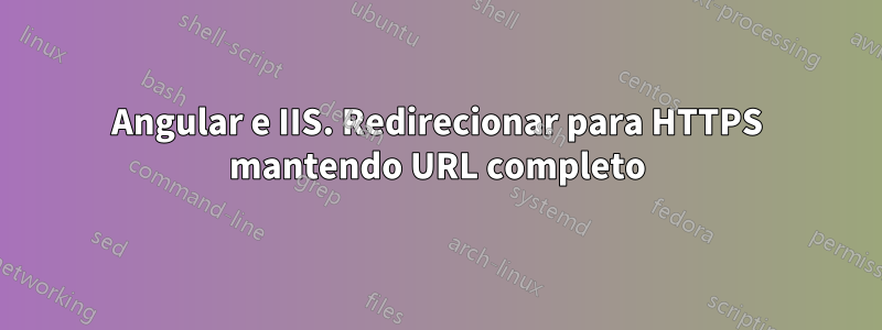 Angular e IIS. Redirecionar para HTTPS mantendo URL completo