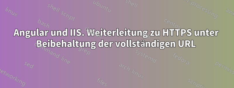 Angular und IIS. Weiterleitung zu HTTPS unter Beibehaltung der vollständigen URL