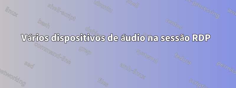 Vários dispositivos de áudio na sessão RDP 