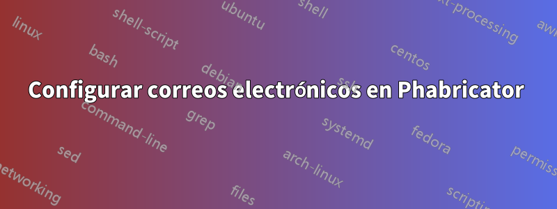 Configurar correos electrónicos en Phabricator