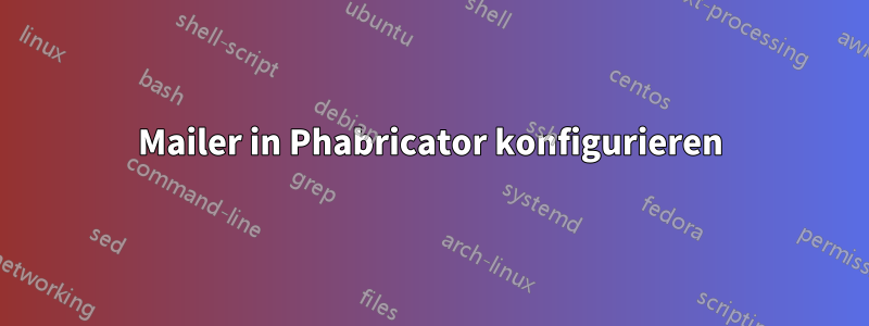 Mailer in Phabricator konfigurieren