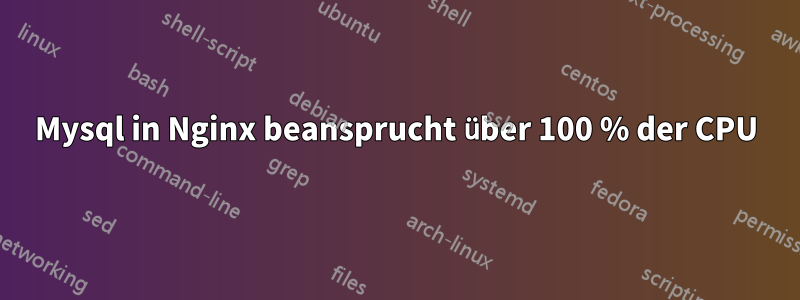 Mysql in Nginx beansprucht über 100 % der CPU