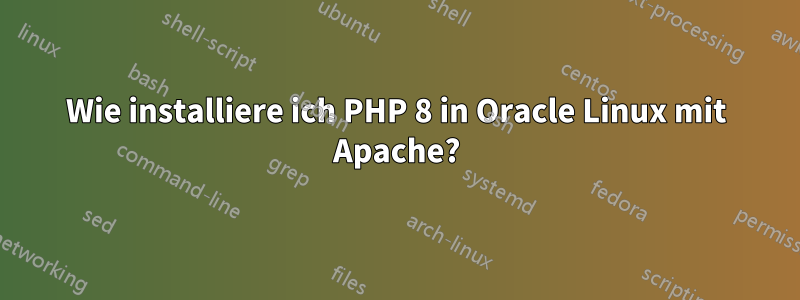 Wie installiere ich PHP 8 in Oracle Linux mit Apache?