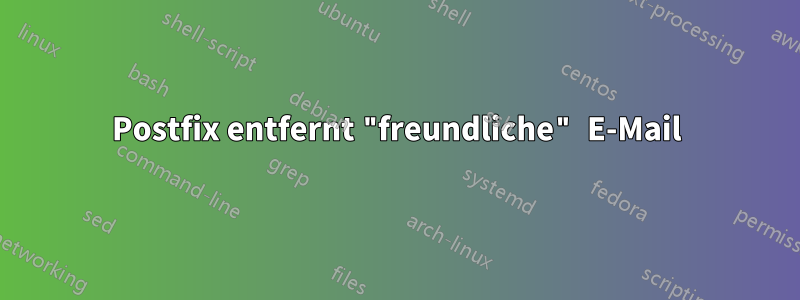 Postfix entfernt "freundliche" E-Mail