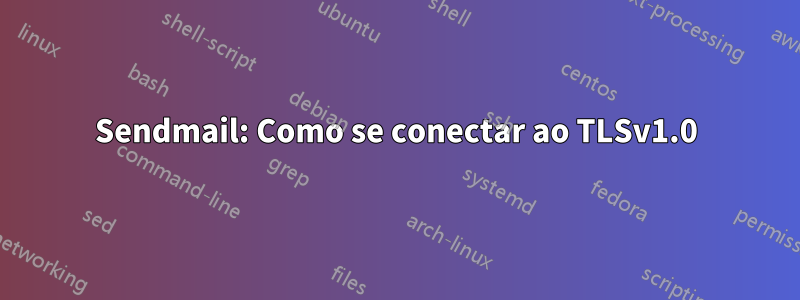 Sendmail: Como se conectar ao TLSv1.0