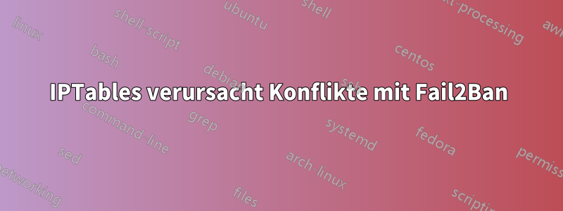 IPTables verursacht Konflikte mit Fail2Ban