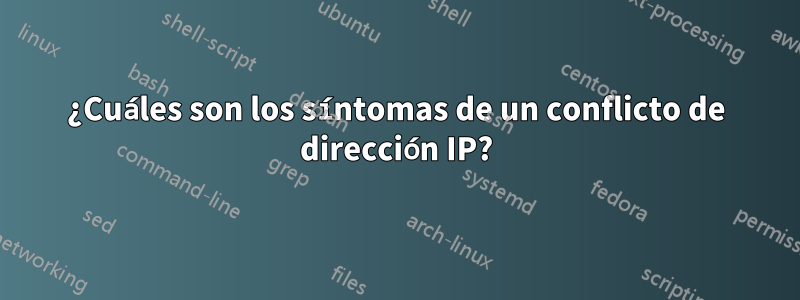 ¿Cuáles son los síntomas de un conflicto de dirección IP?