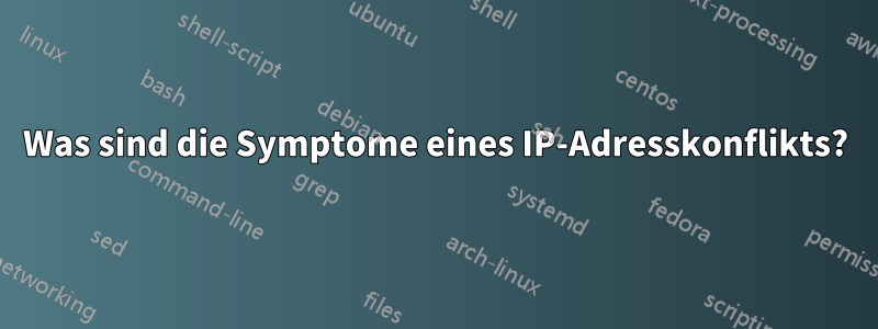 Was sind die Symptome eines IP-Adresskonflikts?